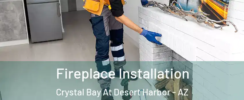 Fireplace Installation Crystal Bay At Desert Harbor - AZ