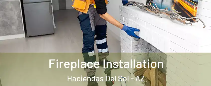 Fireplace Installation Haciendas Del Sol - AZ