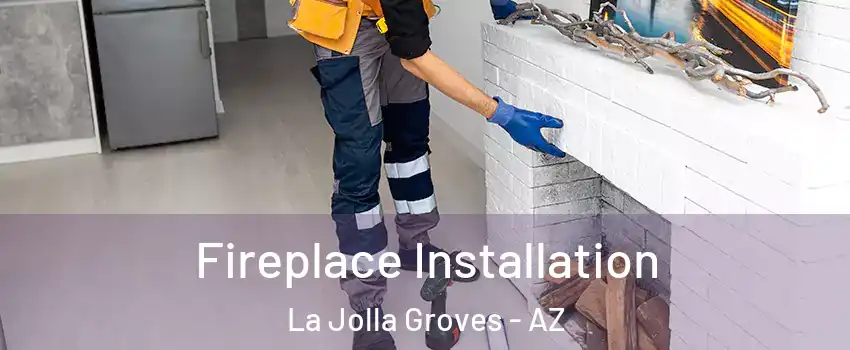 Fireplace Installation La Jolla Groves - AZ