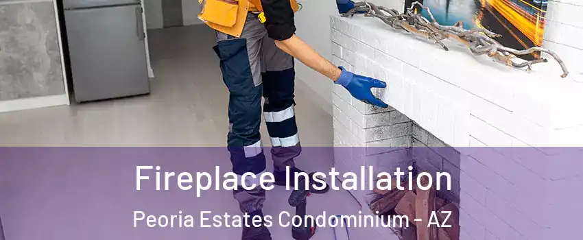 Fireplace Installation Peoria Estates Condominium - AZ