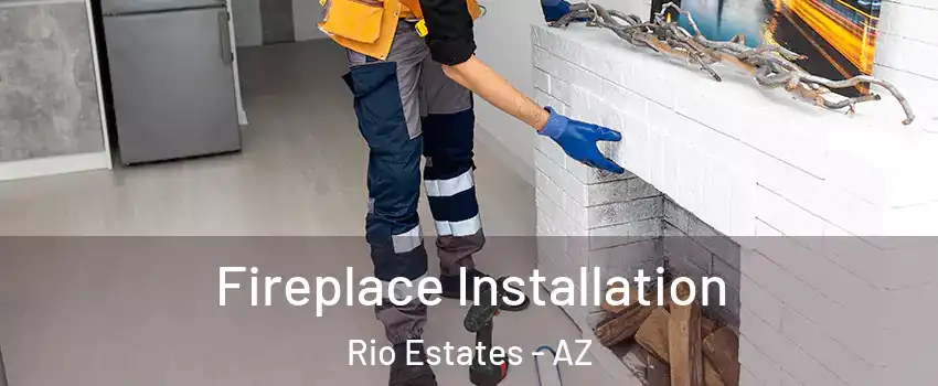 Fireplace Installation Rio Estates - AZ