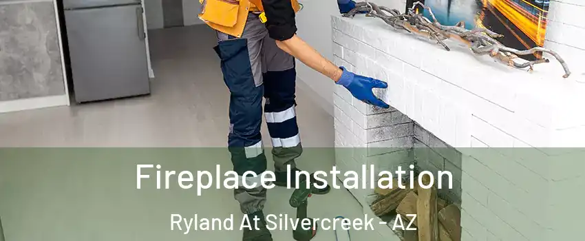 Fireplace Installation Ryland At Silvercreek - AZ