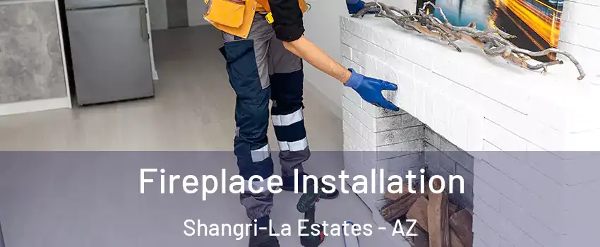 Fireplace Installation Shangri-La Estates - AZ