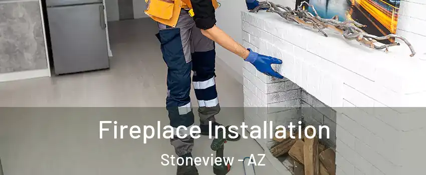 Fireplace Installation Stoneview - AZ