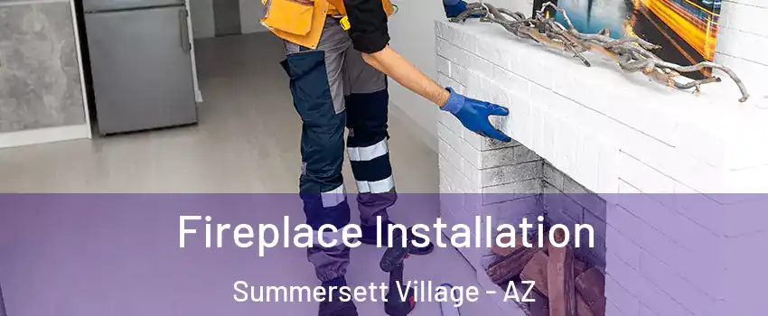 Fireplace Installation Summersett Village - AZ