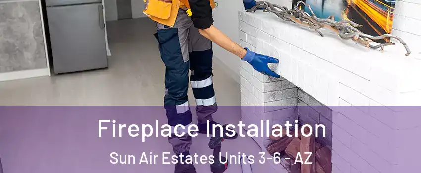Fireplace Installation Sun Air Estates Units 3-6 - AZ