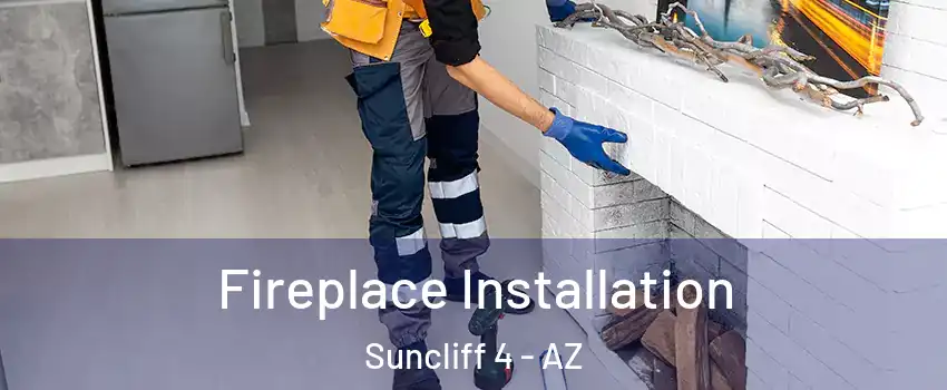 Fireplace Installation Suncliff 4 - AZ