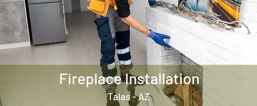Fireplace Installation Talas - AZ