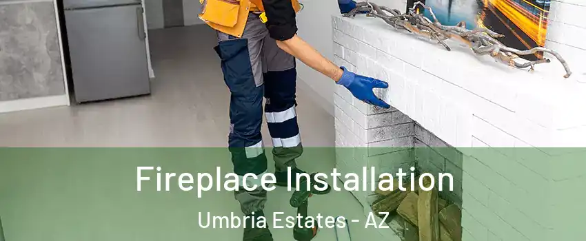 Fireplace Installation Umbria Estates - AZ