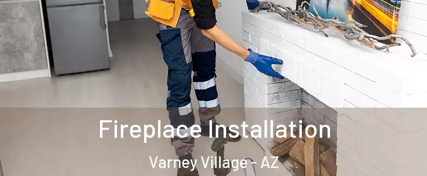 Fireplace Installation Varney Village - AZ