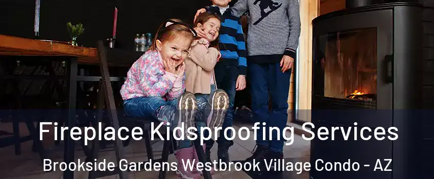 Fireplace Kidsproofing Services Brookside Gardens Westbrook Village Condo - AZ
