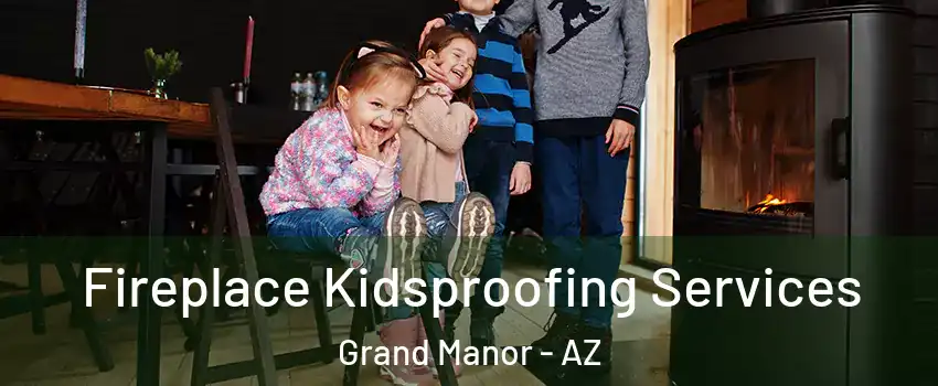 Fireplace Kidsproofing Services Grand Manor - AZ