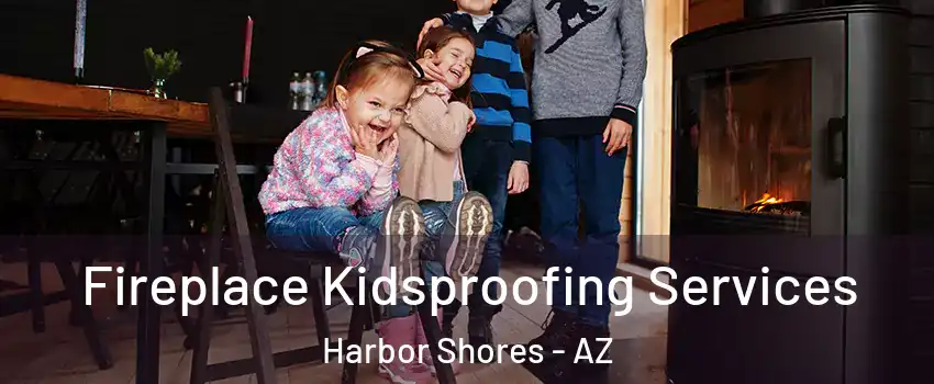 Fireplace Kidsproofing Services Harbor Shores - AZ