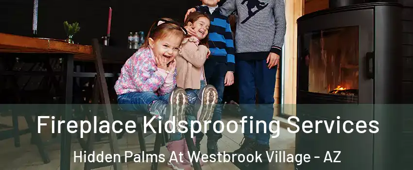Fireplace Kidsproofing Services Hidden Palms At Westbrook Village - AZ