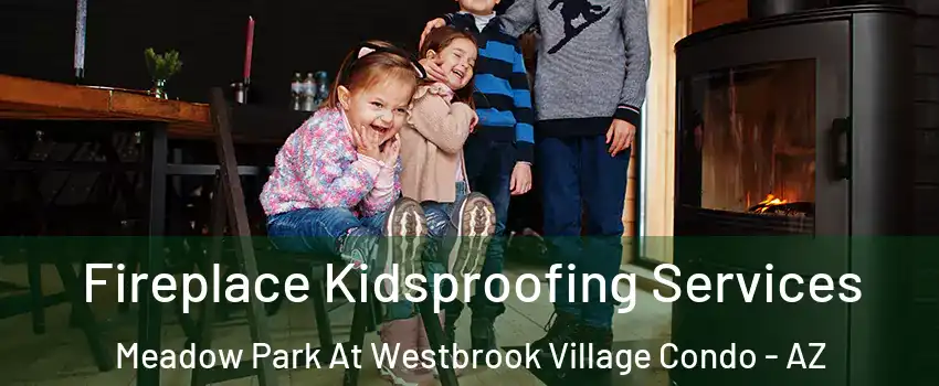 Fireplace Kidsproofing Services Meadow Park At Westbrook Village Condo - AZ