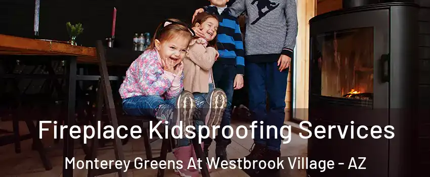 Fireplace Kidsproofing Services Monterey Greens At Westbrook Village - AZ