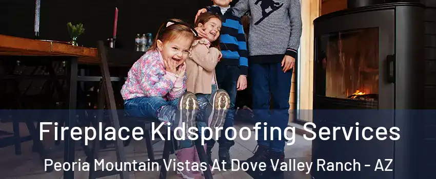 Fireplace Kidsproofing Services Peoria Mountain Vistas At Dove Valley Ranch - AZ
