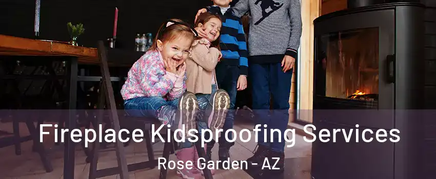 Fireplace Kidsproofing Services Rose Garden - AZ