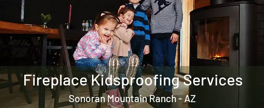 Fireplace Kidsproofing Services Sonoran Mountain Ranch - AZ