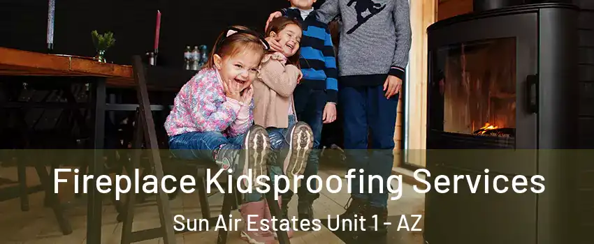 Fireplace Kidsproofing Services Sun Air Estates Unit 1 - AZ
