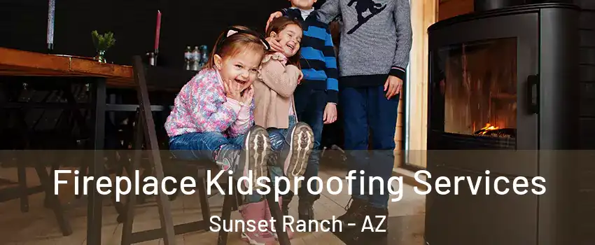 Fireplace Kidsproofing Services Sunset Ranch - AZ