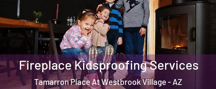Fireplace Kidsproofing Services Tamarron Place At Westbrook Village - AZ