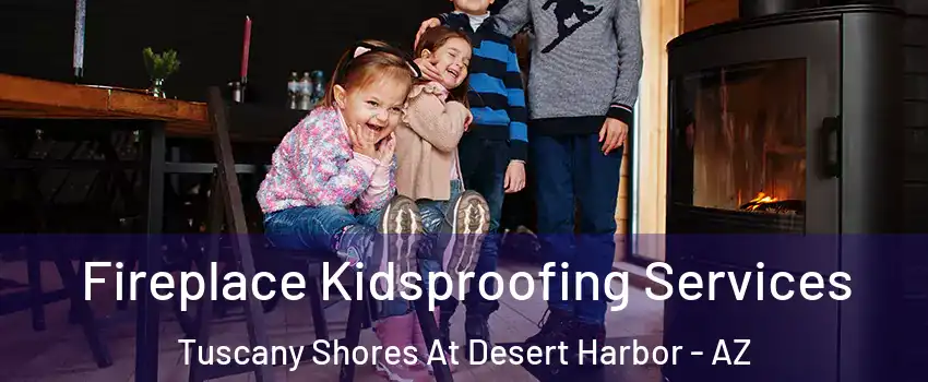 Fireplace Kidsproofing Services Tuscany Shores At Desert Harbor - AZ