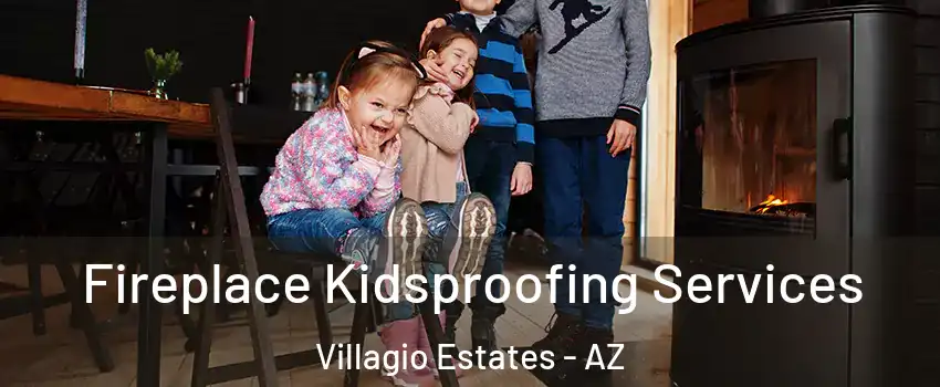 Fireplace Kidsproofing Services Villagio Estates - AZ