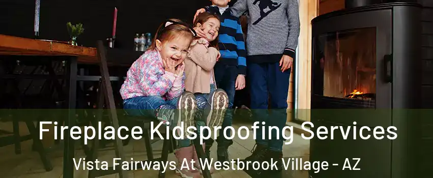 Fireplace Kidsproofing Services Vista Fairways At Westbrook Village - AZ