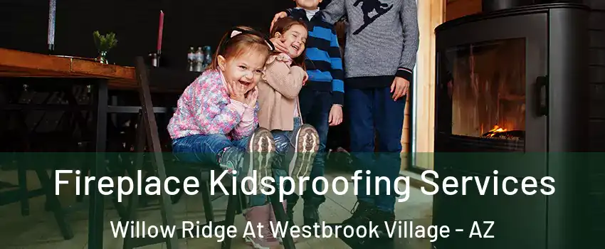Fireplace Kidsproofing Services Willow Ridge At Westbrook Village - AZ