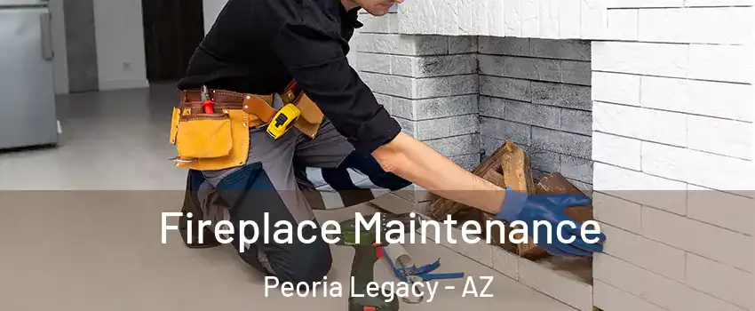 Fireplace Maintenance Peoria Legacy - AZ