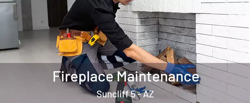 Fireplace Maintenance Suncliff 5 - AZ