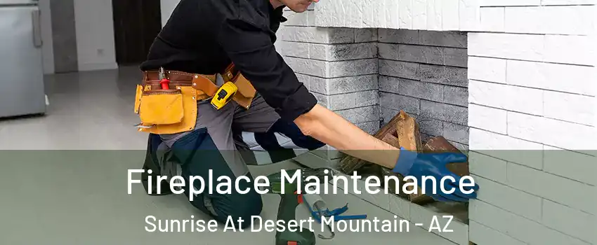 Fireplace Maintenance Sunrise At Desert Mountain - AZ
