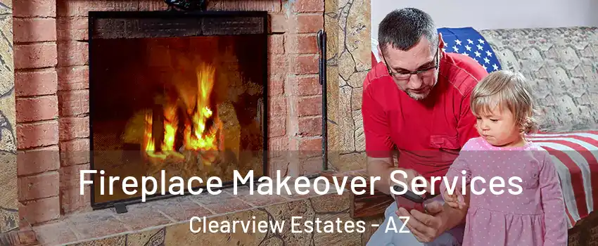 Fireplace Makeover Services Clearview Estates - AZ