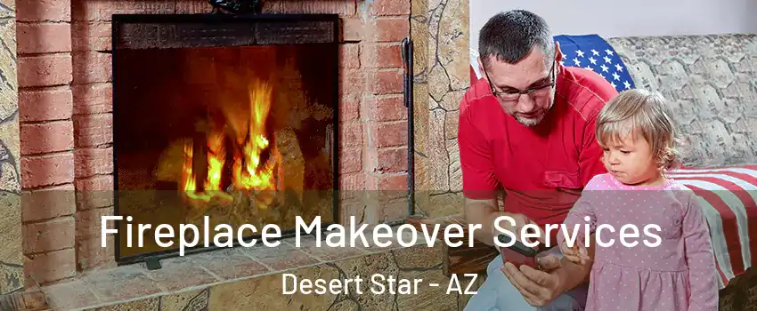 Fireplace Makeover Services Desert Star - AZ