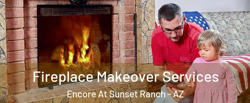 Fireplace Makeover Services Encore At Sunset Ranch - AZ