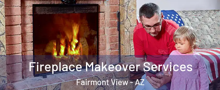 Fireplace Makeover Services Fairmont View - AZ