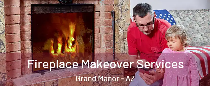 Fireplace Makeover Services Grand Manor - AZ