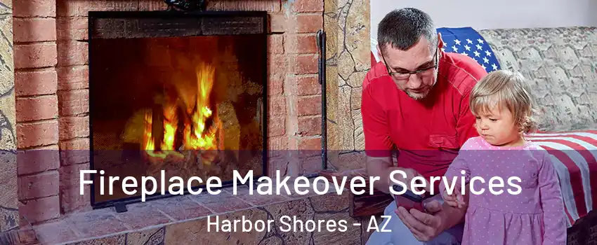 Fireplace Makeover Services Harbor Shores - AZ