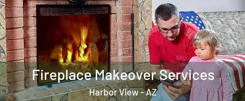 Fireplace Makeover Services Harbor View - AZ