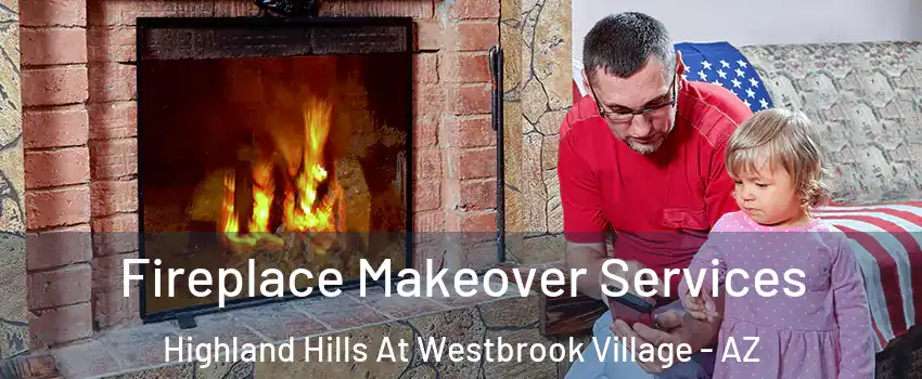 Fireplace Makeover Services Highland Hills At Westbrook Village - AZ