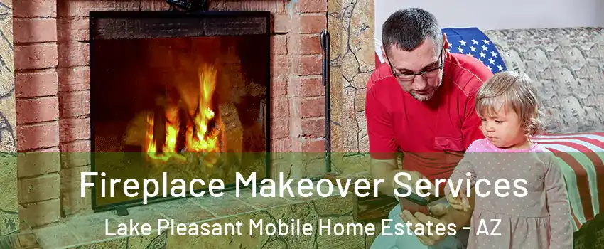 Fireplace Makeover Services Lake Pleasant Mobile Home Estates - AZ