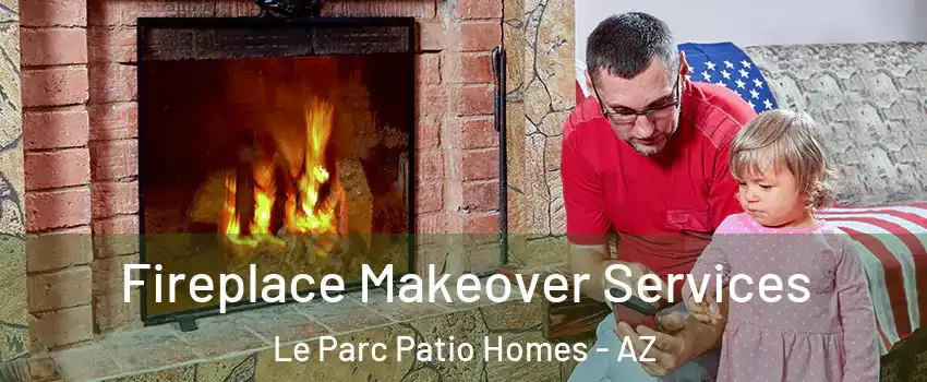 Fireplace Makeover Services Le Parc Patio Homes - AZ