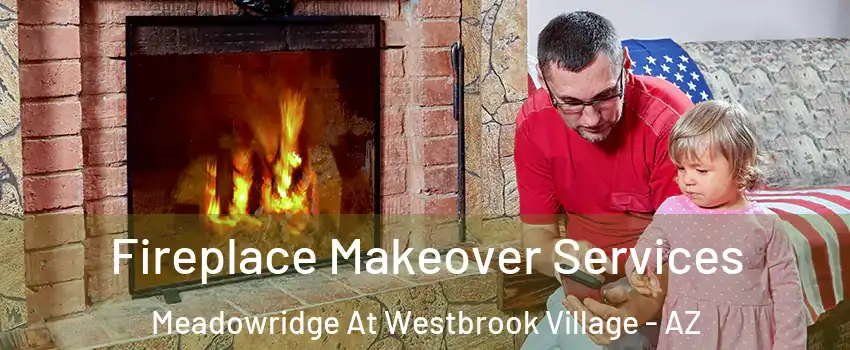 Fireplace Makeover Services Meadowridge At Westbrook Village - AZ