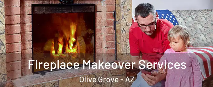 Fireplace Makeover Services Olive Grove - AZ