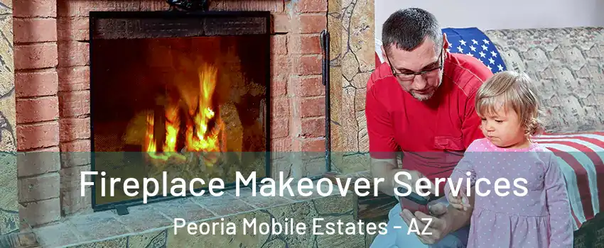 Fireplace Makeover Services Peoria Mobile Estates - AZ