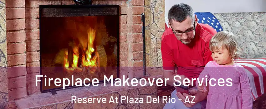 Fireplace Makeover Services Reserve At Plaza Del Rio - AZ