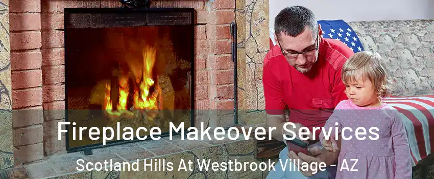 Fireplace Makeover Services Scotland Hills At Westbrook Village - AZ