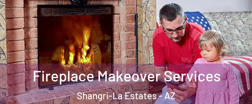 Fireplace Makeover Services Shangri-La Estates - AZ
