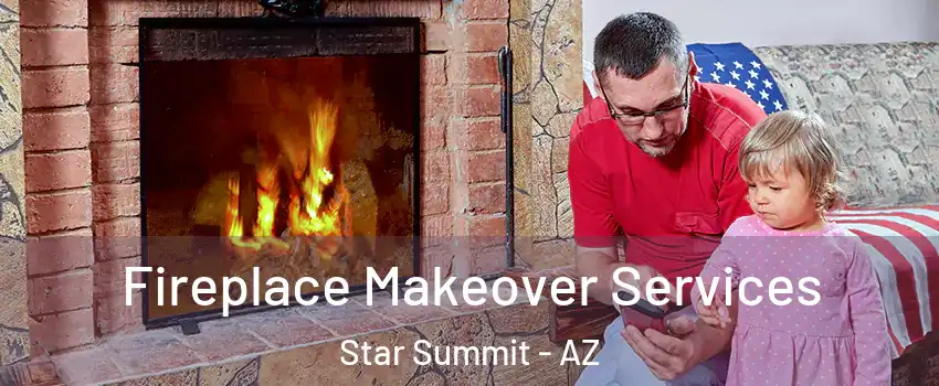 Fireplace Makeover Services Star Summit - AZ